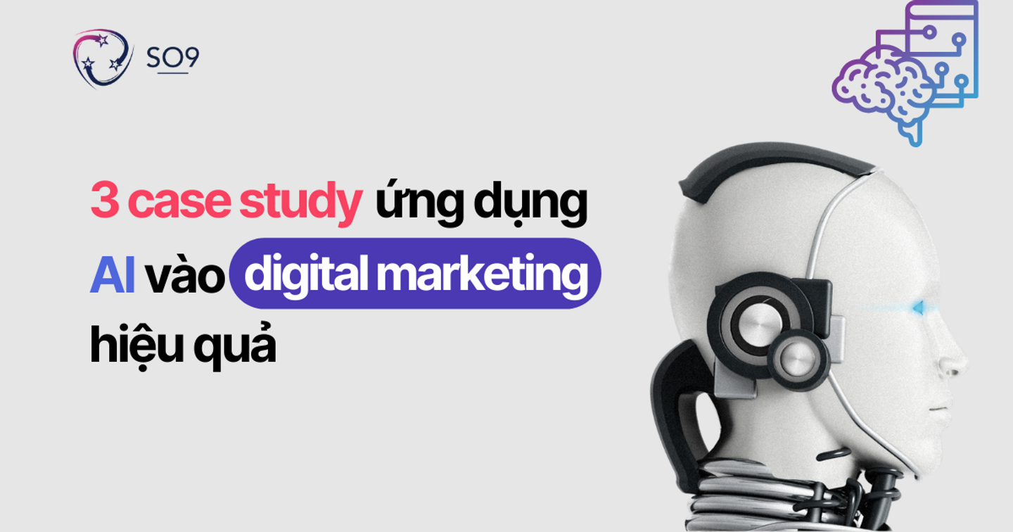 3 Casestudy tiêu biểu áp dụng AI vào trong Digital Marketing trên thế giới