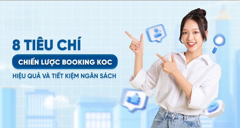 8 Tiêu chí xây dựng chiến lược booking KOC hiệu quả và tiết kiệm ngân sách